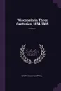 Wisconsin in Three Centuries, 1634-1905; Volume 1 - Henry Colin Campbell