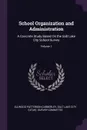 School Organization and Administration. A Concrete Study Based On the Salt Lake City School Survey; Volume 1 - Ellwood Patterson Cubberley