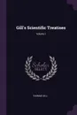 Gill.s Scientific Treatises; Volume I - Thomas Gill