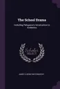 The School Drama. Including Palsgrave.s Introduction to Acolastus - James Lukens McConaughy