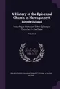 A History of the Episcopal Church in Narragansett, Rhode Island. Including a History of Other Episcopal Churches in the State; Volume 3 - Daniel Goodwin, James MacSparran, Wilkins Updike