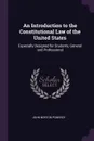 An Introduction to the Constitutional Law of the United States. Especially Designed for Students, General and Professional - John Norton Pomeroy