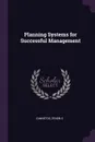 Planning Systems for Successful Management - Zenon S Zannetos