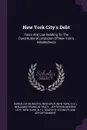 New York City.s Debt. Facts And Law Relating To The Constitutional Limitation Of New York.s Indebtedness - N.Y.)