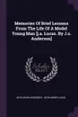 Memories Of Brief Lessons From The Life Of A Model Young Man .j.a. Lucas. By J.s. Anderson. - John Shaw Anderson