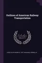 Outlines of American Railway Transportation - Ralph Henry Hess, Heiskell B Whaling