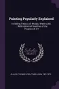 Painting Popularly Explained. Including Fresco, oil, Mosaic, Water-color, ... With Historical Sketches of the Progress of Art - Thomas John Gullick, John Timbs