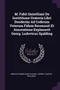 M. Fabii Quintiliani De Instititione Oratoria Libri Duodecim Ad Codicum Veterum Fidem Recensuit Et Annotatione Explanavit Georg. Ludovicus Spalding - Marcus Fabius Quintilianus