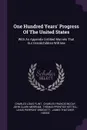 One Hundred Years. Progress Of The United States. With An Appendix Entitled Marvels That Our Grandchildren Will See - Charles Louis Flint