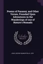 Poems of Panama, and Other Verses, Founded Upon Adventures in the Wanderings of one of Nature.s Nomads - George Warburton Lewis