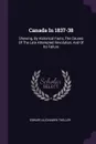 Canada In 1837-38. Showing, By Historical Facts, The Causes Of The Late Attempted Revolution, And Of Its Failure - Edward Alexander Theller