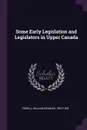 Some Early Legislation and Legislators in Upper Canada - William Renwick Riddell