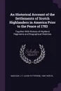 An Historical Account of the Settlements of Scotch Highlanders in America Prior to the Peace of 1783. Together With Notices of Highland Regiments and Biographical Sketches - J P. 1848-1939 cn MacLean