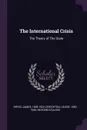 The International Crisis. The Theory of The State - James Bryce, Louise Creighton