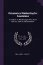 Ornamental Gardening for Americans. A Treatise on Beautifying Homes, Rural Districts, Towns, and Cemeteries - Elias A. Long