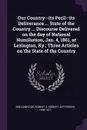 Our Country--its Peril--its Deliverance ... State of the Country ... Discourse Delivered on the day of National Humiliation, Jan. 4, 1861, at Lexington, Ky.; Three Articles on the State of the Country - Robert J. 1800-1871 Breckinridge