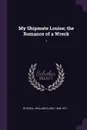 My Shipmate Louise; the Romance of a Wreck. 1 - William Clark Russell