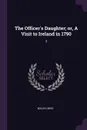 The Officer.s Daughter; or, A Visit to Ireland in 1790. 3 - Walsh
