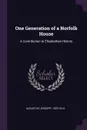 One Generation of a Norfolk House. A Contribution to Elizabethan History - 1823-1914 Augustus Jessopp