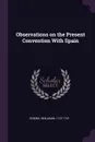 Observations on the Present Convention With Spain - Benjamin Robins