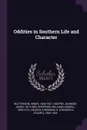 Oddities in Southern Life and Character - Henry Watterson, Johnson Jones Hooper, William Ludwell Sheppard