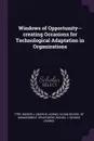 Windows of Opportunity--creating Occasions for Technological Adaptation in Organizations - Marcie J. Tyre, Wanda J. Orlikowski