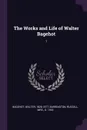 The Works and Life of Walter Bagehot. 1 - Walter Bagehot, Russell Barrington