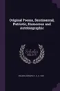 Original Poems, Sentimental, Patriotic, Humorous and Autobiographic - Edward H. S. Holden