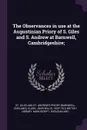 The Observances in use at the Augustinian Priory of S. Giles and S. Andrew at Barnwell, Cambridgeshire; - St and Andrew's Giles St. Priory, John Willis Clark