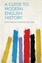 A Guide to Modern English History - Cory William Johnson 1823-1892