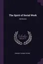 The Spirit of Social Work. Addresses - Edward Thomas Devine