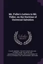 Mr. Fuller.s Letters to Mr. Vidler, on the Doctrine of Universal Salvation - Andrew Fuller