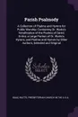 Parish Psalmody. A Collection of Psalms and Hymns for Public Worship: Containing Dr. Watts.s Versification of the Psalms of David, Entire, a Large Portion of Dr. Watts.s Hymns, and Psalms and Hymns by Other Authors, Selected and Original - Isaac Watts