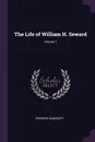 The Life of William H. Seward; Volume 1 - Frederic Bancroft
