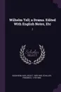 Wilhelm Tell; a Drama. Edited With English Notes, Etc. 2 - Karl Adolf Buchheim, Schiller Friedrich