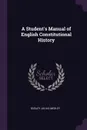 A Student.s Manual of English Constitutional History - Dudley Julius Medley