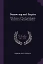 Democracy and Empire. With Studies of Their Psychological, Economic, and Moral Foundations - Franklin Henry Giddings