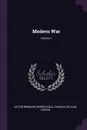 Modern War; Volume 1 - Victor Bernard Derrécagaix, Charles William Foster