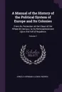 A Manual of the History of the Political System of Europe and Its Colonies. From Its Formation at the Close of the Fifteenth Century, to Its Re-Establishment Upon the Fall of Napoleon; Volume 1 - Arnold Hermann Ludwig Heeren