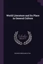 World Literature and Its Place in General Culture - Richard Green Moulton