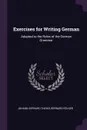 Exercises for Writing German. Adapted to the Rules of the German Grammar - Johann Gerhard Tiarks, Bernard Rölker