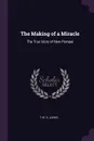 The Making of a Miracle. The True Story of New Pompei - T W. S. Jones