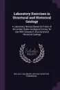 Laboratory Exercises in Structural and Historical Geology. A Laboratory Manual Based On Folios of the United States Geological Survey; for Use With Classes in Structural and Historical Geology - Rollin D. Salisbury, Arthur Carleton Trowbridge