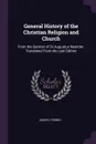 General History of the Christian Religion and Church. From the German of Dr.Augustus Neander. Translated From the Last Edition - Joseph Torrey