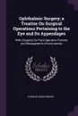 Ophthalmic Surgery; a Treatise On Surgical Operations Pertaining to the Eye and Its Appendages. With Chapters On Para-Operative Technic and Management of Instruments - Charles Heady Beard