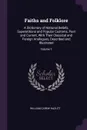 Faiths and Folklore. A Dictionary of National Beliefs, Superstitions and Popular Customs, Past and Current, With Their Classical and Foreign Analogues, Described and Illustrated; Volume 1 - William Carew Hazlitt