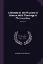 A History of the Warfare of Science With Theology in Christendom; Volume 1 - Andrew Dickson White