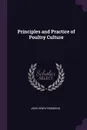 Principles and Practice of Poultry Culture - John Henry Robinson