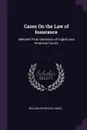 Cases On the Law of Insurance. Selected From Decisions of English and American Courts - William Reynolds Vance