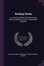 Bombay Ducks. An Account of Some of the Every-Day Birds and Beasts Found in a Naturalist.s Eldorado - Douglas Dewar, Frederick Durand Stirling Fayrer